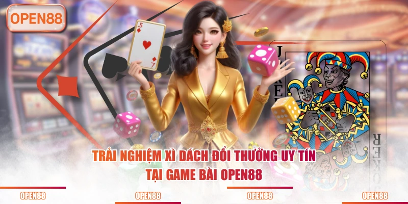 Trải nghiệm Xì Dách đổi thưởng uy tín tại game bài OPEN88